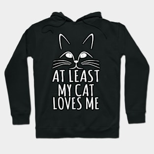 At Least My Cat Loves Me Hoodie